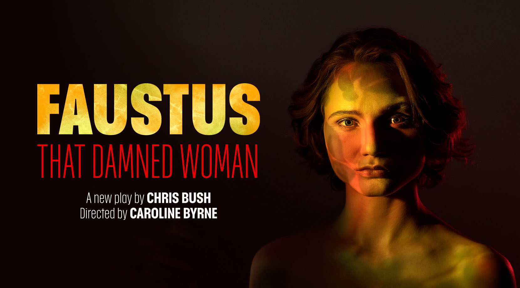 Promotional image for 'Faustus: That Damned Woman'. Featuring the photography of Helen Maybanks